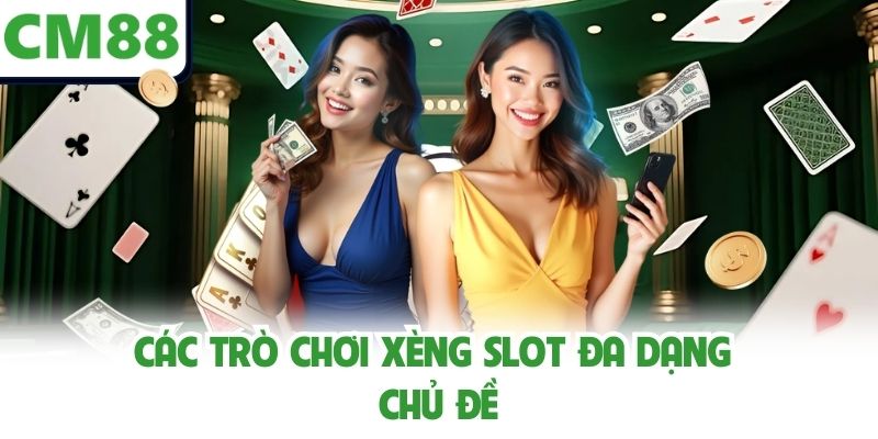 Các trò chơi xèng slot đa dạng chủ đề