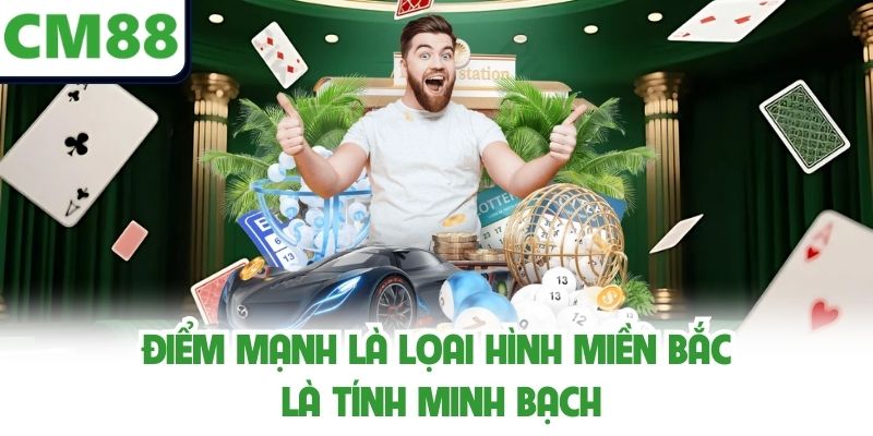 Điểm mạnh là lọai hình miền Bắc là tính minh bạch