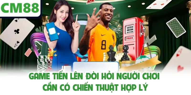 Game tiến lên đòi hỏi người chơi cần có chiến thuật hợp lý