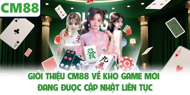 Giới thiệu CM88 về kho game mới đang được cập nhật liên tục