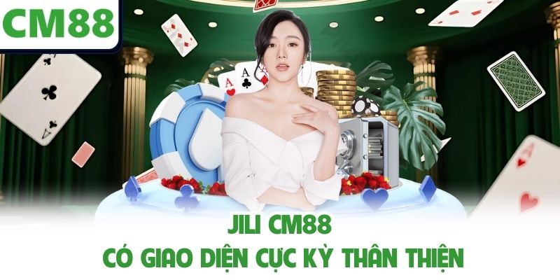  JILI CM88 có giao diện cực kỳ thân thiện