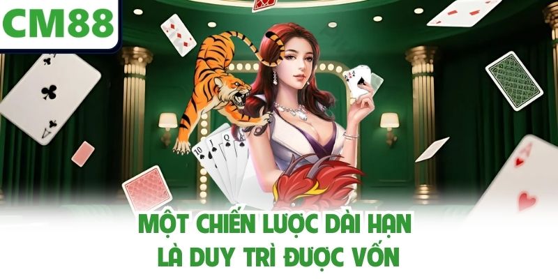 Một chiến lược dài hạn là duy trì được vốn