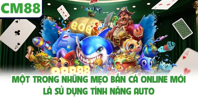 Một trong những mẹo bắn cá online mới là sử dụng tính năng auto