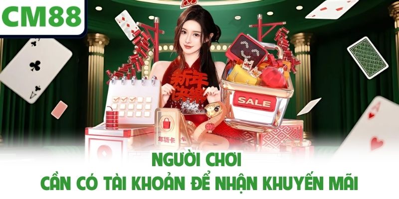 Người chơi cần có tài khoản để nhận khuyến mãi