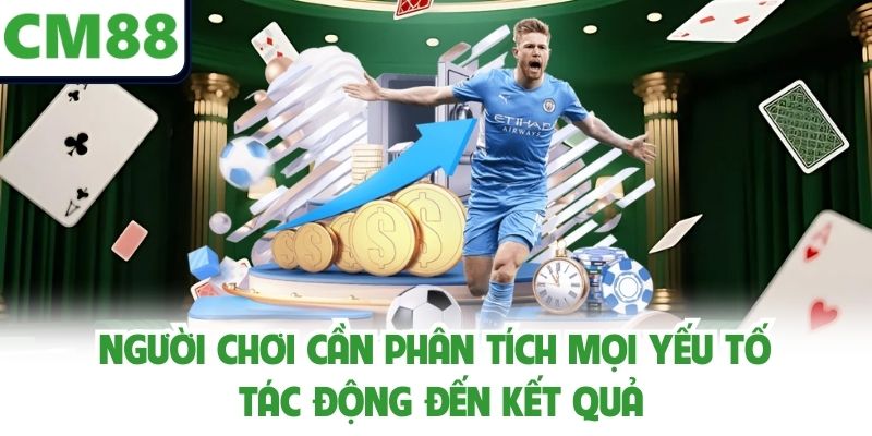 Người chơi cần phân tích mọi yếu tố tác động đến kết quả