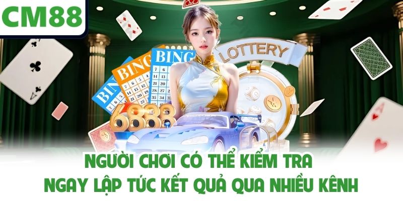 Người chơi có thể kiểm tra ngay lập tức kết quả qua nhiều kênh