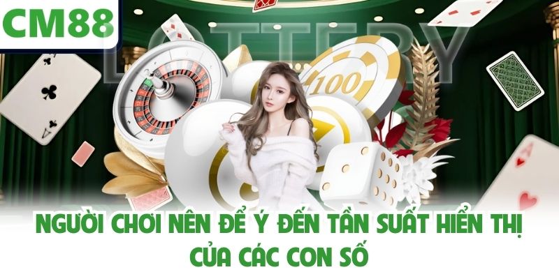 Người chơi nên để ý đến tần suất hiển thị của các con số