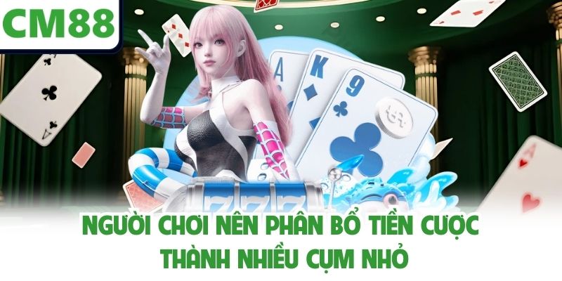 Người chơi nên phân bổ tiền cược thành nhiều cụm nhỏ