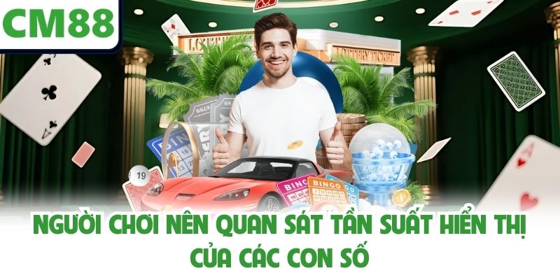 Người chơi nên quan sát tần suất hiển thị của các con số