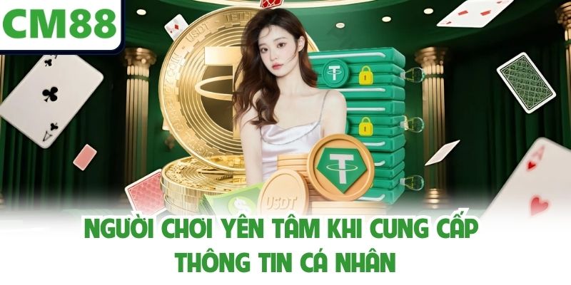 Người chơi yên tâm khi cung cấp thông tin cá nhân