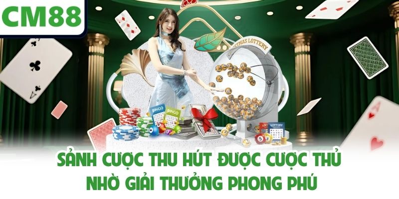 Sảnh cược thu hút được cược thủ nhờ giải thưởng phong phú
