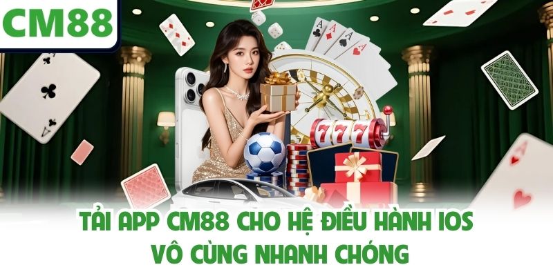 Tải app CM88 cho hệ điều hành ios vô cùng nhanh chóng