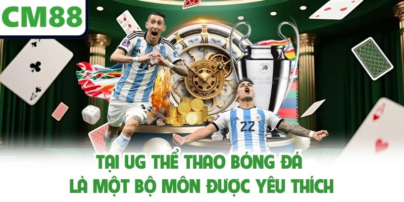 Tại UG Thể Thao bóng đá là một bộ môn được yêu thích