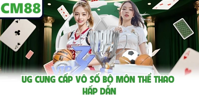 UG cung cấp vô số bộ môn thể thao hấp dẫn