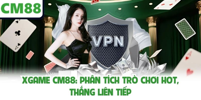Xgame Cm88: Phân Tích Trò Chơi Hot, Thắng Liên Tiếp