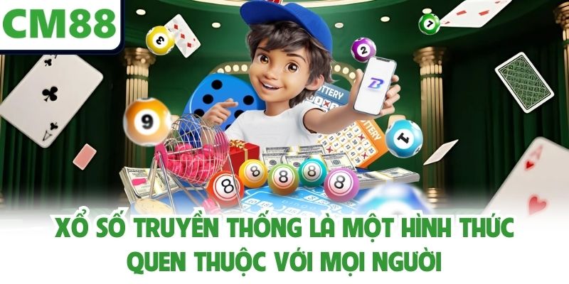 Xổ số truyền thống là một hình thức quen thuộc với mọi người